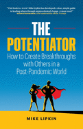 The Potentiator: How To Create Breakthroughs With Others In a Post Pandemic World