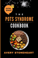 The POTS SYNDROME COOKBOOK: Recipes and Strategies to Increase Energy, Stabilize Blood Pressure, and Reduce Dizziness with High-Salt, Hydrating Foods