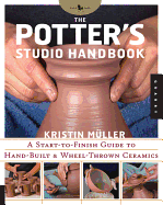 The Potter's Studio Handbook: A Start-To-Finish Guide to Hand-Built and Wheel-Thrown Ceramics Volume 8