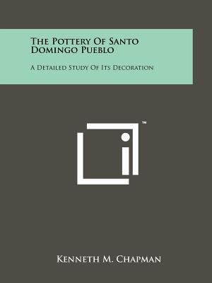 The Pottery Of Santo Domingo Pueblo: A Detailed Study Of Its Decoration - Chapman, Kenneth M