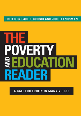 The Poverty and Education Reader: A Call for Equity in Many Voices - Gorski, Paul C. (Editor), and Landsman, Julie (Editor)