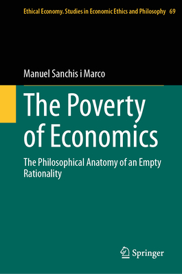 The Poverty of Economics: The Philosophical Anatomy of an Empty Rationality - Sanchis i Marco, Manuel