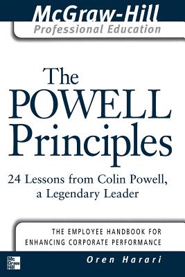 The Powell Principles: 24 Lessons from Colin Powell, a Lengendary Leader - Harari, Oren, Ph.D.