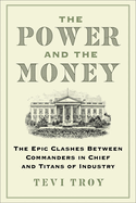 The Power and the Money: The Epic Clashes Between Commanders in Chief and Titans of Industry