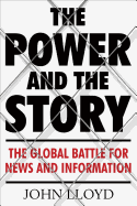 The Power and the Story: The Global Battle for News and Information