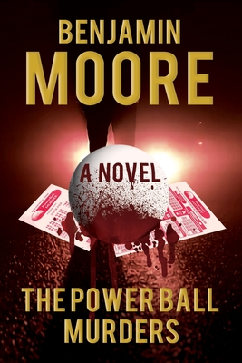 The Power Ball Murders - Moore, Benjamin