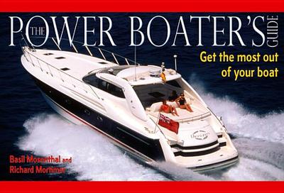 The Power Boater's Guide: Get the Most Out of Your Boat - Mortimer, Richard, and Mosenthal, Basil