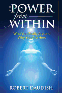The Power from Within: Who You Really Are and Why You Are Here