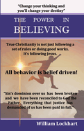 The Power in Believing: The path to true freedom in Christ