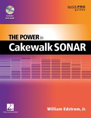 The Power in Cakewalk SONAR - Edstrom, William, Jr.