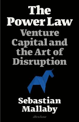 The Power Law: Venture Capital and the Art of Disruption - Mallaby, Sebastian