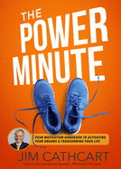 The Power Minute: Your Motivation Handbook to Activate Your Dreams and Transform Your Life