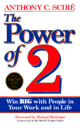 The Power of 2: Win Big with People in Your Work and in Life - Scire, Anthony C, and Hottinger, Michael (Foreword by)