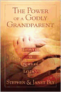 The Power of a Godly Grandparent: Leaving a Spiritual Legacy