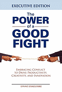 The Power of a Good Fight Embracing Conflict to Drive Productivity, Creativity and Innovation