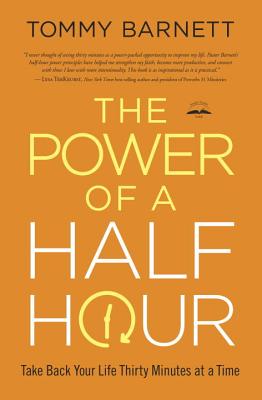 The Power of a Half Hour: Take Back your Life Thirty Minutes at a Time - Barnett, Tommy