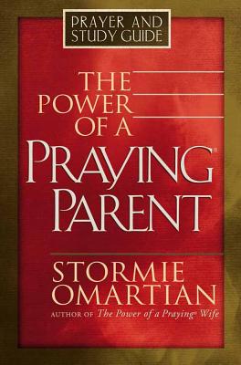 The Power of a Praying Parent: Prayer and Study Guide - Omartian, Stormie