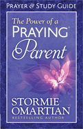 The Power of a Praying Parent: Prayer and Study Guide