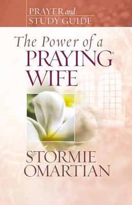 The Power of a Praying Wife: Prayer and Study Guide - Omartian, Stormie