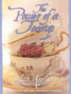 The Power of a Teacup: A Story of Art, Love, and Sacred Gardens - Kaplan, Lissi