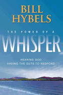 The Power of a Whisper: Hearing God, Having the Guts to Respond