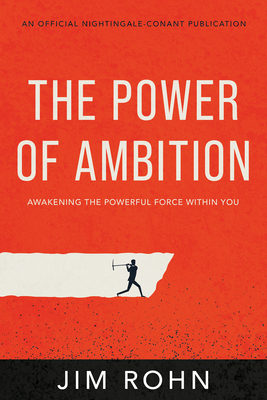 The Power of Ambition: Awakening the Powerful Force Within You - Rohn, Jim