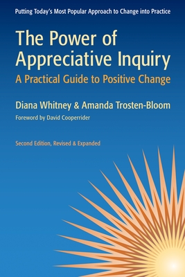 The Power of Appreciative Inquiry: A Practical Guide to Positive Change - Whitney, Diana, and Trosten-Bloom, Amanda