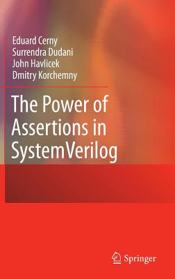 The Power of Assertions in SystemVerilog - Cerny, Eduard, and Dudani, Surrendra, and Havlicek, John