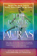 The Power of Auras: Tap Into Your Energy Field for Clarity, Peace of Mind, and Well-Being