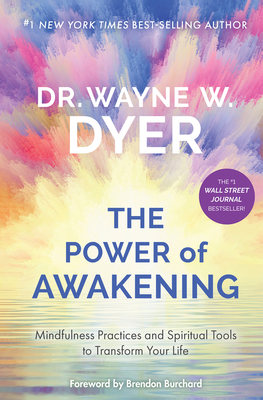 The Power of Awakening: Mindfulness Practices and Spiritual Tools to Transform Your Life - Dyer, Wayne W, Dr.