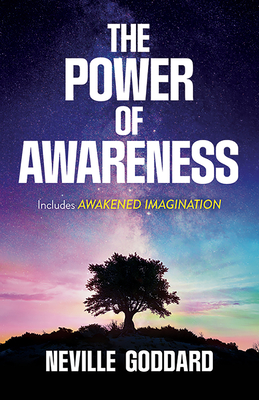 The Power of Awareness: Includes Awakened Imagination - Goddard, Neville