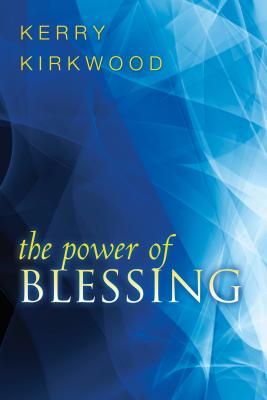The Power of Blessing - Kirkwood, Kerry