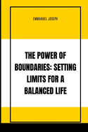 The Power of Boundaries: Setting Limits for a Balanced Life