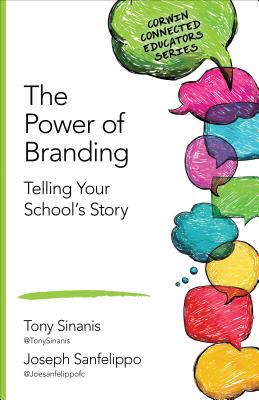 The Power of Branding: Telling Your School s Story - Sinanis, Tony, and Sanfelippo, Joseph M