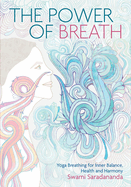 The Power of Breath: Yoga Breathing for Inner Balance, Health and Harmony