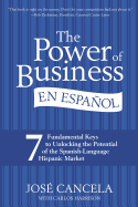The Power of Business En Espanol: 7 Fundamental Keys to Unlocking the Potential of the Spanish-Language Hispanic Market
