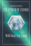 The Power of Change: Will Heal the Land