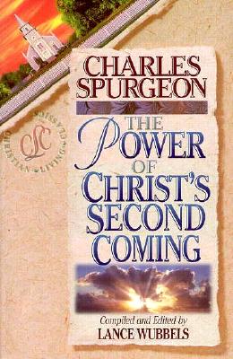 The Power of Christ's Second Coming - Spurgeon, Charles Haddon, and Wubbels, Lance (Editor)