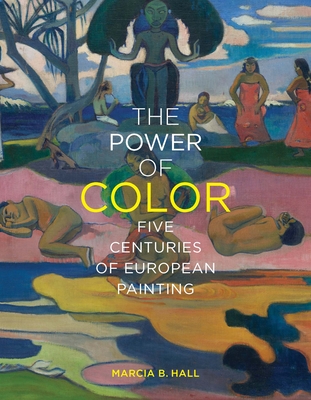 The Power of Color: Five Centuries of European Painting - Hall, Marcia B