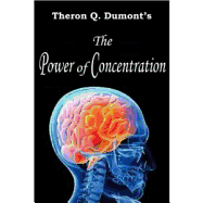 The Power of Concentration - Dumont, Theron Q