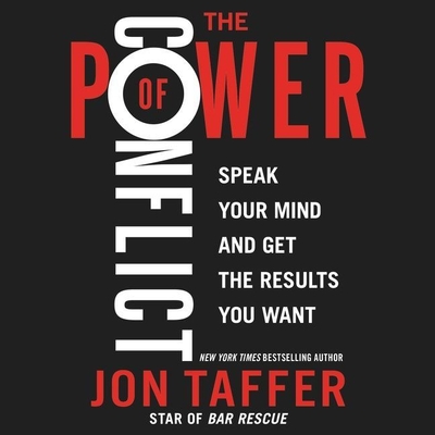 The Power of Conflict: Speak Your Mind and Get the Results You Want - Taffer, Jon (Read by)