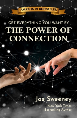 The Power of Connection: Get Everything You Want - Sweeney, Joe