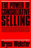 The Power of Consultative Selling: 6 - Webster, Bryce, and Webster, Bruce F