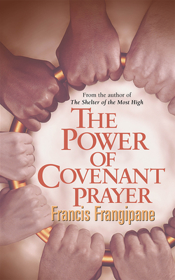 The Power of Covenant Prayer - Frangipane, Francis, Reverend