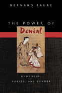 The Power of Denial: Buddhism, Purity, and Gender