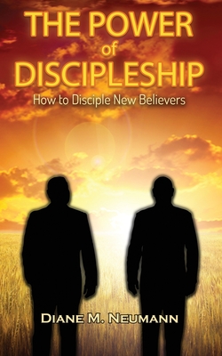 The Power of Discipleship: How To Disciple New Believers - Neumann, Diane M