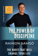 The Power of Discipline: The Habit that will Change Your Life