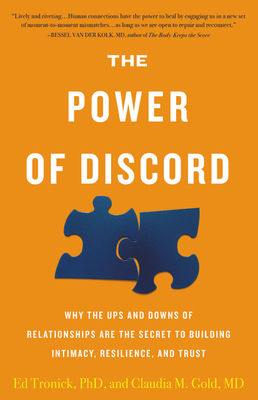 The Power of Discord: Why the Ups and Downs of Relationships Are the Secret to Building Intimacy, Resilience, and Trust - Gold, Claudia M, MD, and Tronick, Ed, PhD