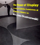 The Power of Display: A History of Exhibition Installations at the Museum of Modern Art - Staniszewski, Mary Anne