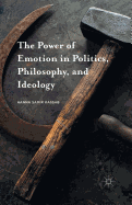 The Power of Emotion in Politics, Philosophy, and Ideology